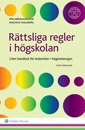 Rättsliga regler i högskolan : liten handbok för ledamöter i högskoleorgan; Per Abrahamsson, Magnus Hallberg; 2016