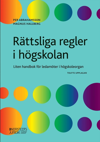 Rättsliga regler i högskolan : liten handbok för ledamöter i högskoleorgan; Per Abrahamsson, Magnus Hallberg; 2020