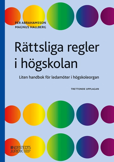 Rättsliga regler i högskolan : liten handbok för ledamöter i högskoleorgan; Per Abrahamsson, Magnus Hallberg; 2025