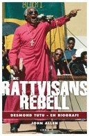 Rättvisans rebell : Desmond Tutu - en biografi; John Allen; 2007