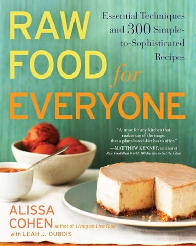 Raw food for everyone : essential techniques and simple-to-sophisticated recipes; Alissa Cohen; 2010