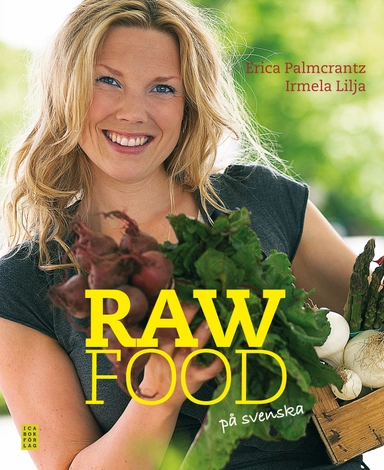 Raw food på svenska; Erica Palmcrantz, Irmela Lilja; 2009