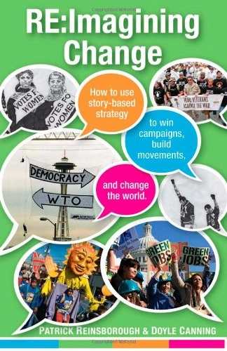 Re:imagining change : how to use story-based strategy to win campaigns, build movements, and change the world; Patrick. Reinsborough; 2010