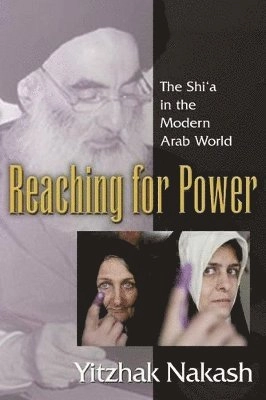 Reaching for power : the shiʻa in the modern Arab world; Yitzhak Nakash; 2006