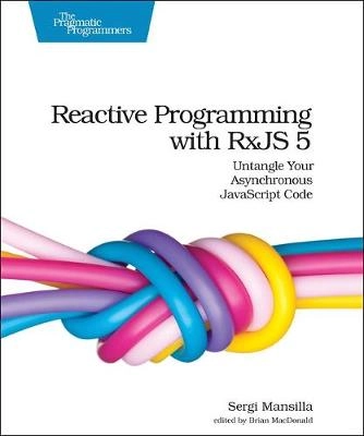 Reactive Programming with RxJS 5; Sergi Mansilla; 2018