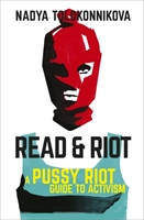 Read and Riot : A Pussy Riot Guide to Activism; Nadya Tolokonnikova; 2019