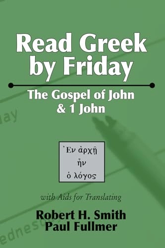 Read Greek by Friday : the Gospel of John and 1 John with aids for translating; Robert H. Smith; 2005