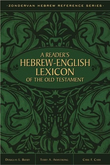 Reader's Hebrew-English Lexicon of the Old Testament; Terry A Armstrong, Douglas L Busby, Cyril F Carr, Zondervan, Zondervan; 2013