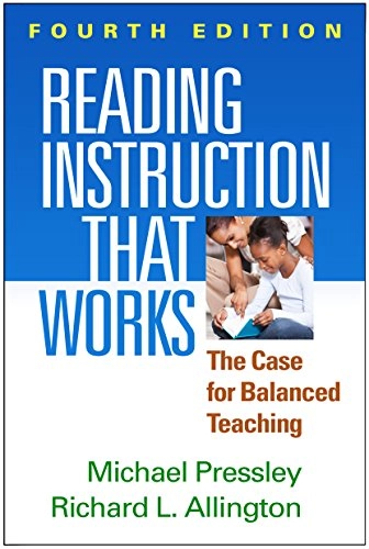 Reading instruction that works : the case for balanced teaching; Michael Pressley; 2015