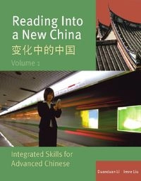 Reading into a new China. Volume 1 : integrated skills for advanced Chinese = [Bian hua zhong de Zhongguo]; Duanduan Li; 2010