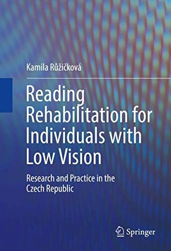 Reading Rehabilitation for Individuals with Low Vision Research and Practice in the Czech Republic; Kamila R??I?Ková; 2016