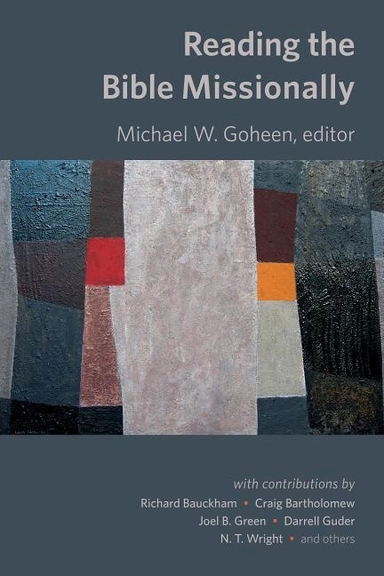 Reading the bible missionally; Michael Goheen, Michael W Goheen; 2016