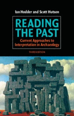 Reading the past : current approaches to interpretation in archaeology; Ian Hodder; 2003