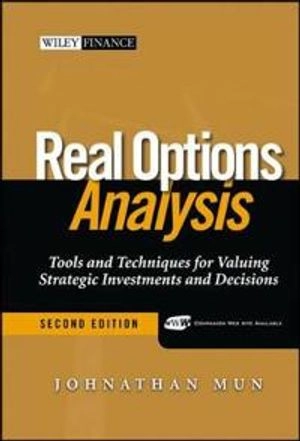 Real Options Analysis: Tools and Techniques for Valuing Strategic Investmen; Johnathan Mun; 2005