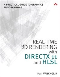 Real-time 3D rendering with DirectX and HLSL : a practical guide to graphics programming [Elektronisk resurs]; Varcholik Paul; 2014