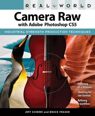 Real World Camera Raw with Adobe Photoshop CS5; Schewe Jeff, Fraser Bruce; 2010