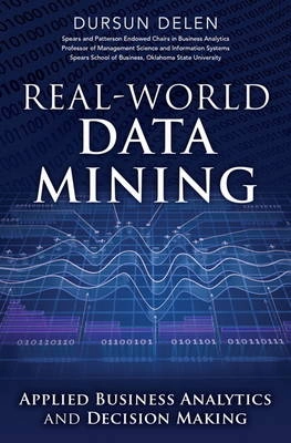 Real-World Data Mining: Applied Business Analytics and Decision Making [Elektronisk resurs]; Dursun Delen; 2014