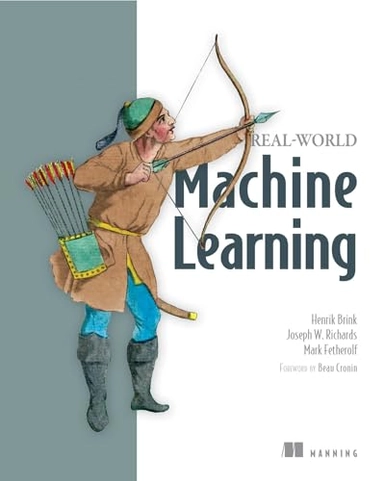 Real-world machine learning / Henrik Brink, Joseph W. Richards, Mark Fetherolf [Elektronisk resurs]; Henrik Brink; -