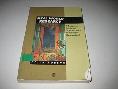 Real world research : a resource for social scientists and practitioner-researchers; Colin Robson; 1993