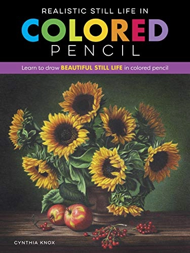 Realistic Still Life in Colored Pencil; Cynthia Knox; 2020