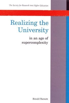 Realizing the university : in an age of supercomplexity