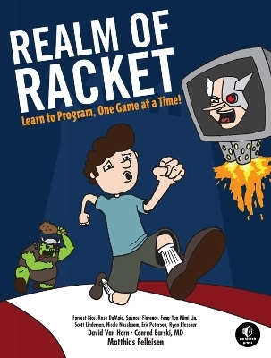 Realm of Racket: Learn to Program, One Game at a Time!; Matthias Felleisen, Conrad Barski, David Van Horn, Eight Students Northeastern University; 2013