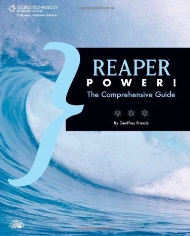 Reaper™ power! : the comprehensive guide; Geoffrey Francis; 2010