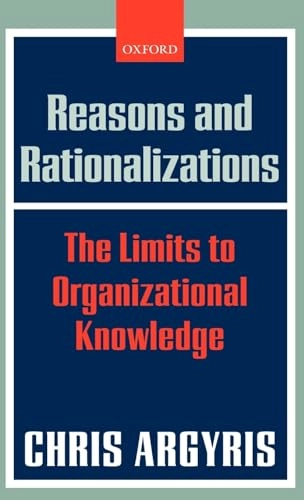 Reasons and rationalizations : the limits to organizational knowledge