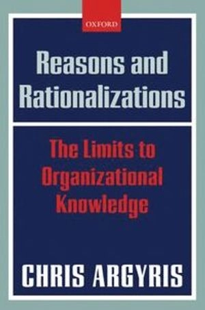 Reasons and rationalizations : the limits to organizational knowledge