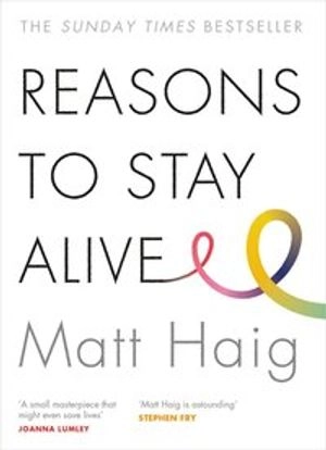 Reasons to stay alive; Matt Haig; 2016