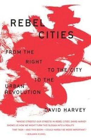 Rebel cities : from the right to the city to the urban revolution