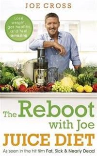 Reboot with Joe Juice Diet - Lose weight, get healthy and feel amazing; Joe Cross; 2015