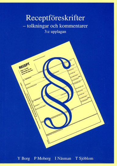 Receptföreskrifter -- tolkningar och kommentarer; Yvonne Borg, Patrik Moberg, Inger Näsman, Ture Sjöblom; 2005