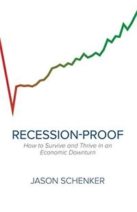 Recession-proof : how to survive and thrive in an economic downturn; Jason Schenker; 2016