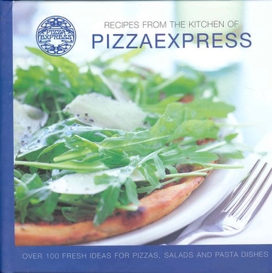Recipes from the Kitchen of Pizza Express: Over 100 Fresh Ideas for Pizzas, Salads and Pasta Dishes; Pizzaexpress; 2002