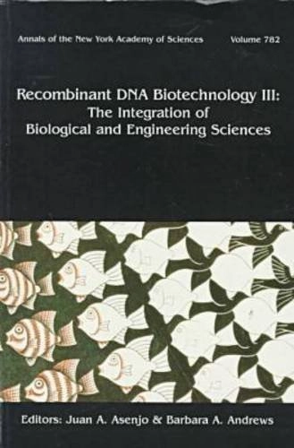 Recombinant DNA biotechnology III : the integration of biological and engineering sciences; Juan A. Asenjo, Barbara A. Andrews; 1996