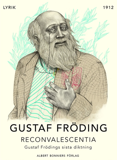 Reconvalescentia : Gustaf Frödings sista diktning; Gustaf Fröding; 2015