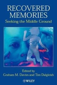 Recovered Memories: Seeking the Middle Ground; Graham M. Davies; 2001