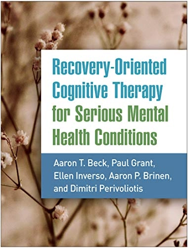 Recovery-oriented cognitive therapy for serious mental health conditions; Aaron T. Beck; 2021