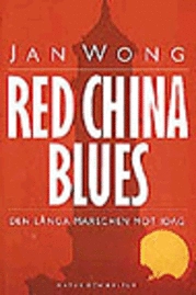 Red China Blues : Den långa marschen mot idag; Jan Wong; 1998