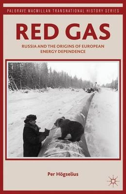 Red gas : Russia and the origins of European energy dependence; Per Högselius; 2013