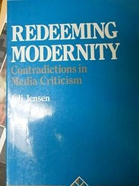 Redeeming modernity : contradictions in media criticism; Joli Jensen; 1990