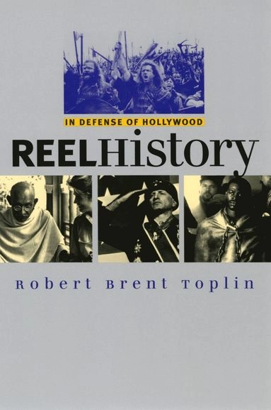 Reel history : in defense of Hollywood; Robert Brent Toplin; 2002