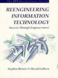 Reengineering information technology : success through empowerment; Stephen Baxter; 1994