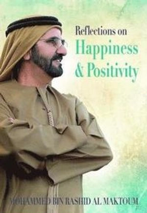 Reflections on Happiness and Positivity; Mohammed Bin Rashid Al Maktoum; 2017