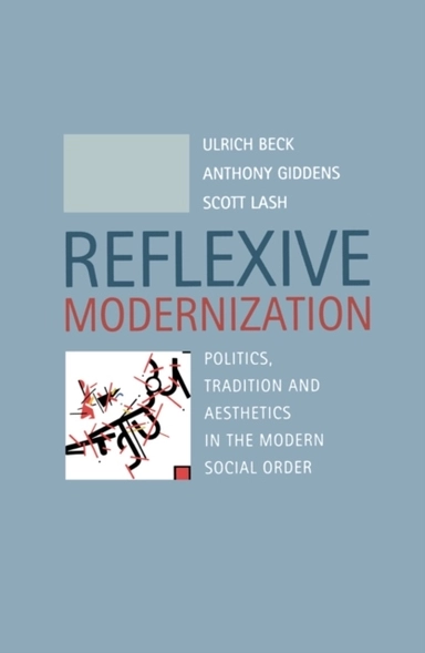 Reflexive modernization - politics, tradition and aesthetics in the modern; Scott Lash; 1994