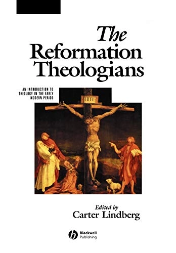 Reformation theologians - an introduction to theology in the early modern p