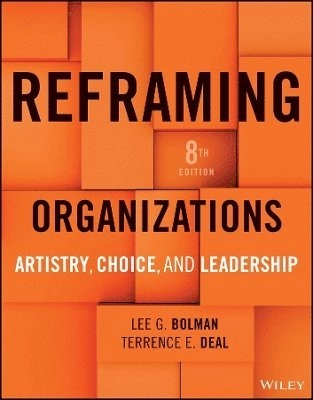 Reframing organizations : artistry, choice, and leadership