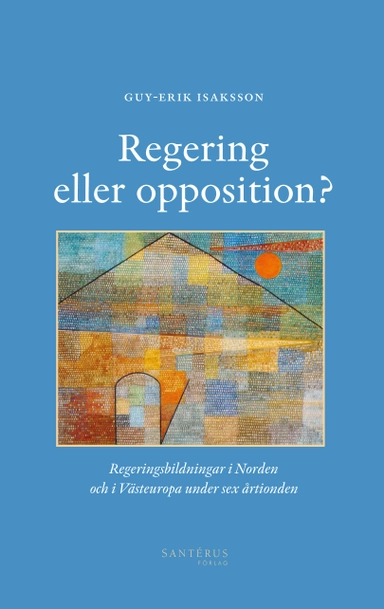 Regering eller opposition? : regeringsbildningar i Norden och i Västeuropa under sex årtionden; Guy-Erik Isaksson; 2013