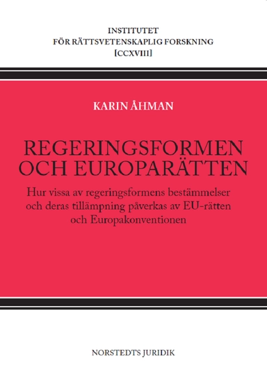 Regeringsformen och europarätten : hur vissa av regeringsformens bestämmelser och deras tillämpning påverkas av EU-rätten och Europakonventionen